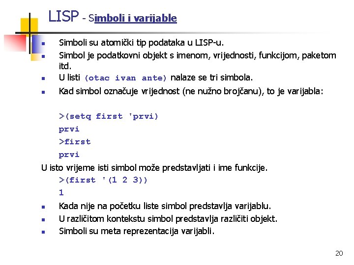 LISP - Simboli i varijable n Simboli su atomički tip podataka u LISP-u. Simbol