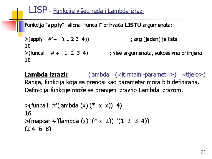 LISP - Funkcije višeg reda i Lambda izrazi Funkcija "apply“: slična "funcall" prihvaća LISTU