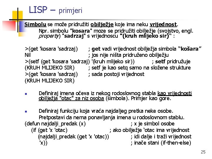 LISP – primjeri Simbolu se može pridružiti obilježje koje ima neku vrijednost. Npr. simbolu