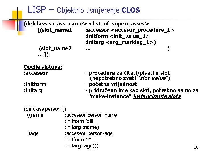 LISP – Objektno usmjerenje CLOS (defclass <class_name> <list_of_superclasses> ((slot_name 1 : accessor <accesor_procedure_1> :
