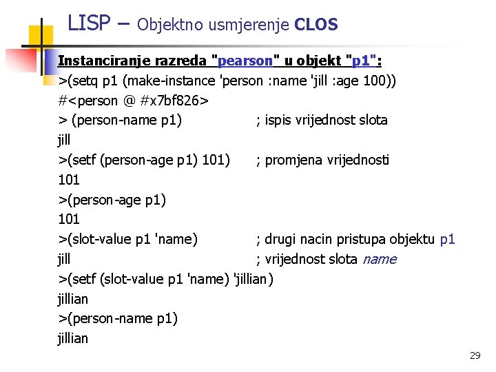LISP – Objektno usmjerenje CLOS Instanciranje razreda "pearson" u objekt "p 1": >(setq p