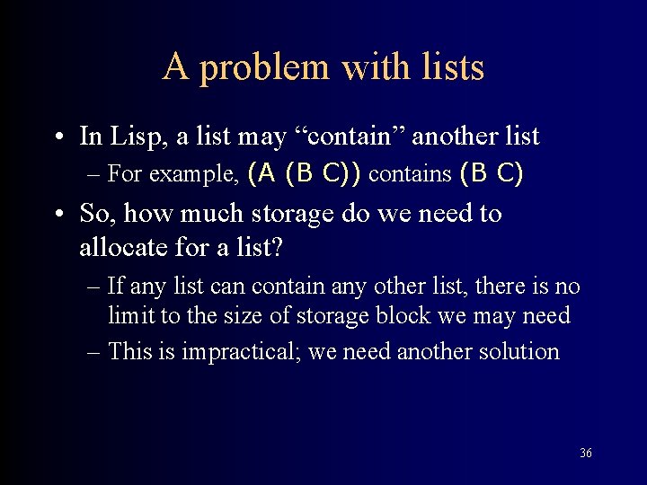 A problem with lists • In Lisp, a list may “contain” another list –