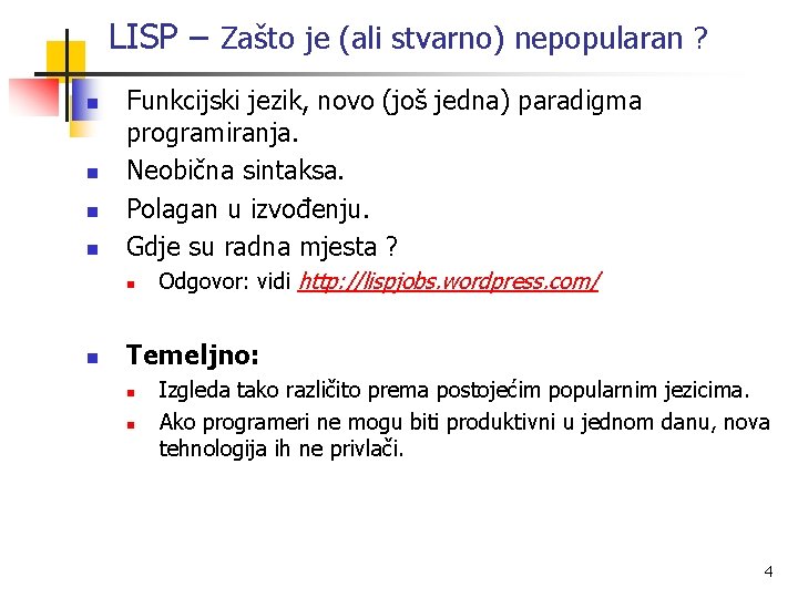 LISP – Zašto je (ali stvarno) nepopularan ? n n Funkcijski jezik, novo (još
