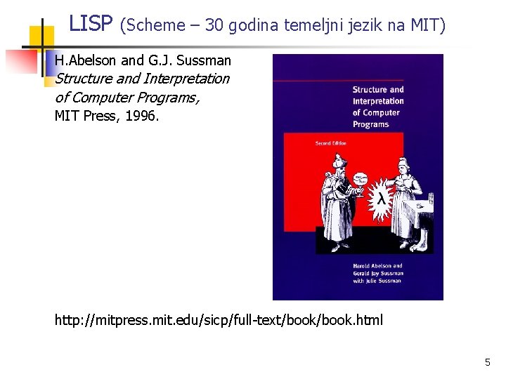 LISP (Scheme – 30 godina temeljni jezik na MIT) H. Abelson and G. J.