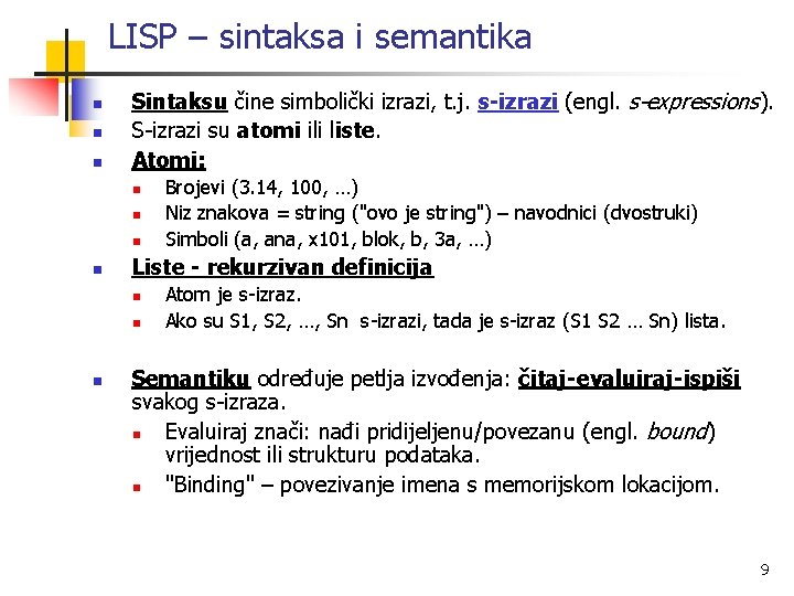LISP – sintaksa i semantika n n n Sintaksu čine simbolički izrazi, t. j.
