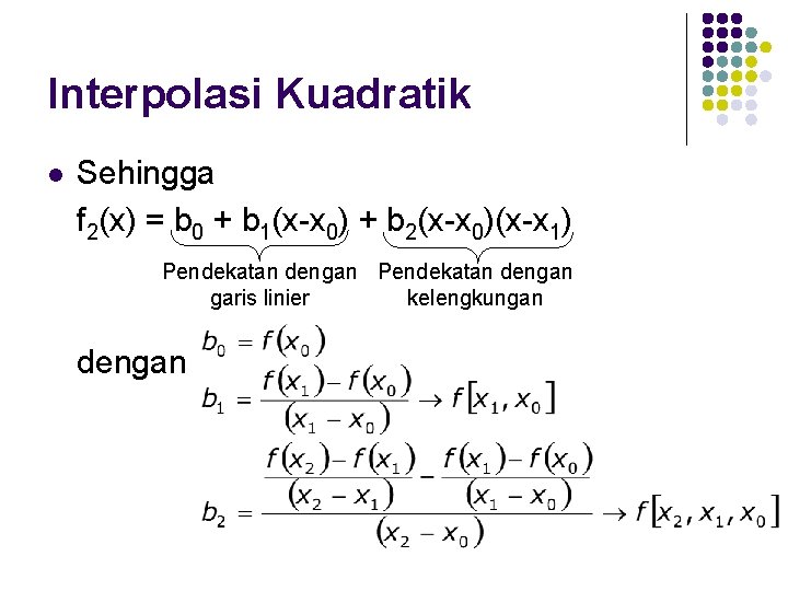 Interpolasi Kuadratik l Sehingga f 2(x) = b 0 + b 1(x-x 0) +