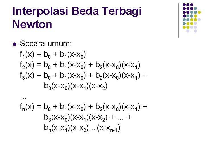 Interpolasi Beda Terbagi Newton l Secara umum: f 1(x) = b 0 + b