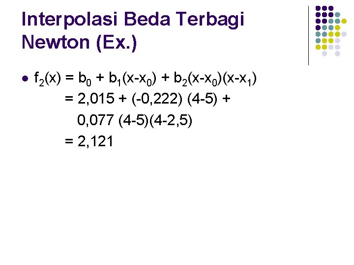 Interpolasi Beda Terbagi Newton (Ex. ) l f 2(x) = b 0 + b