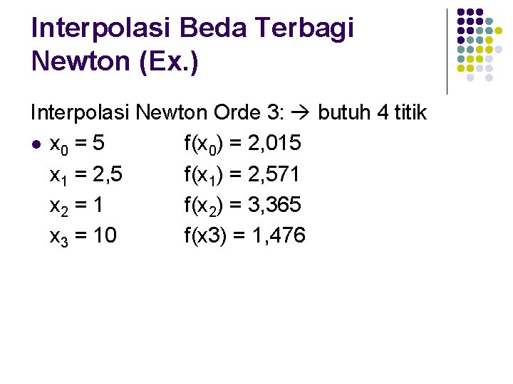 Interpolasi Beda Terbagi Newton (Ex. ) Interpolasi Newton Orde 3: butuh 4 titik l