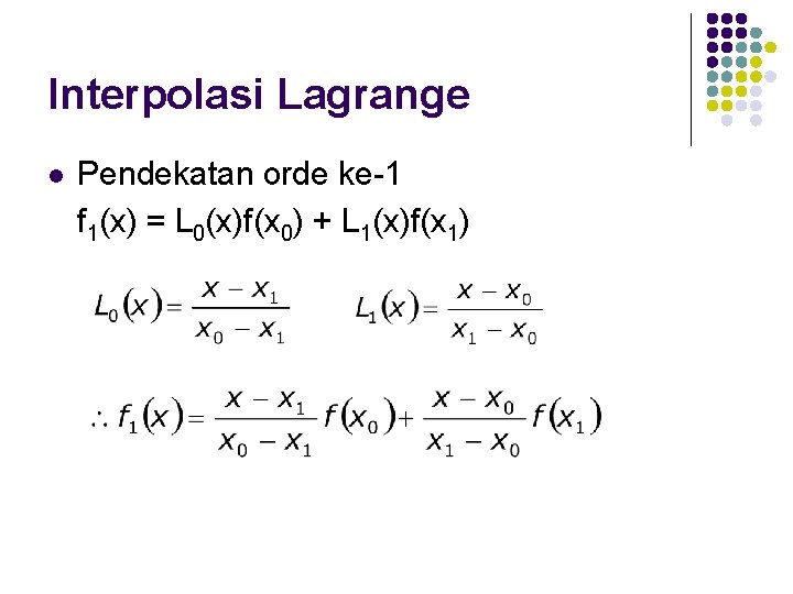Interpolasi Lagrange l Pendekatan orde ke-1 f 1(x) = L 0(x)f(x 0) + L