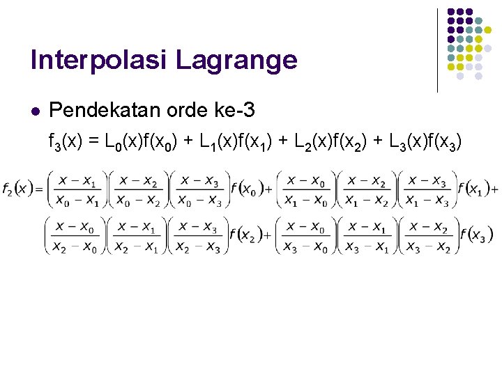 Interpolasi Lagrange l Pendekatan orde ke-3 f 3(x) = L 0(x)f(x 0) + L