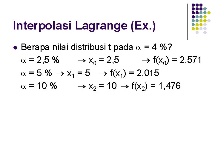 Interpolasi Lagrange (Ex. ) l Berapa nilai distribusi t pada = 4 %? =