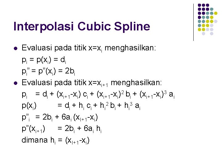 Interpolasi Cubic Spline l l Evaluasi pada titik x=xi menghasilkan: pi = p(xi) =