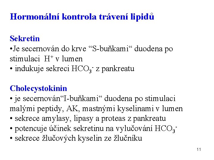 Hormonální kontrola trávení lipidů Sekretin • Je secernován do krve “S-buňkami“ duodena po stimulaci