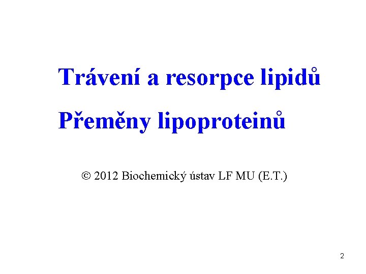 Trávení a resorpce lipidů Přeměny lipoproteinů 2012 Biochemický ústav LF MU (E. T. )
