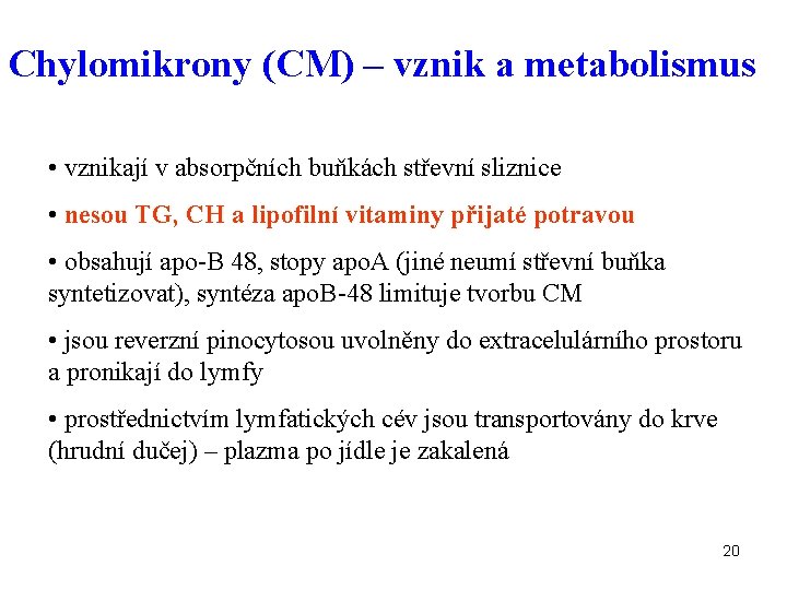 Chylomikrony (CM) – vznik a metabolismus • vznikají v absorpčních buňkách střevní sliznice •