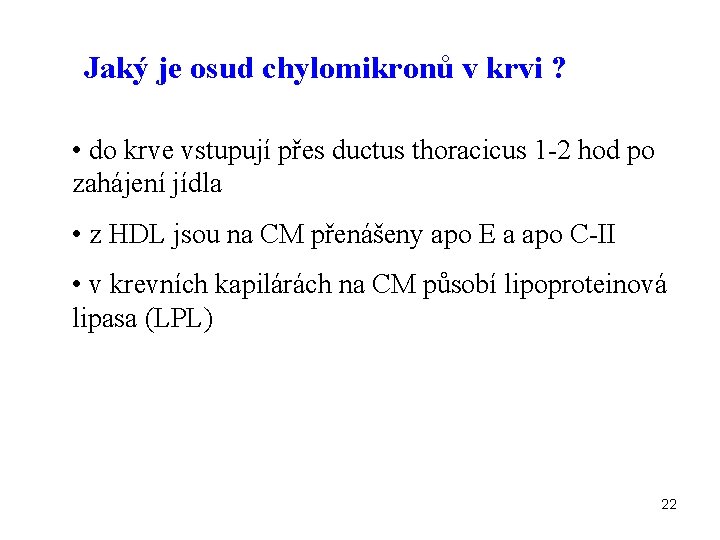 Jaký je osud chylomikronů v krvi ? • do krve vstupují přes ductus thoracicus