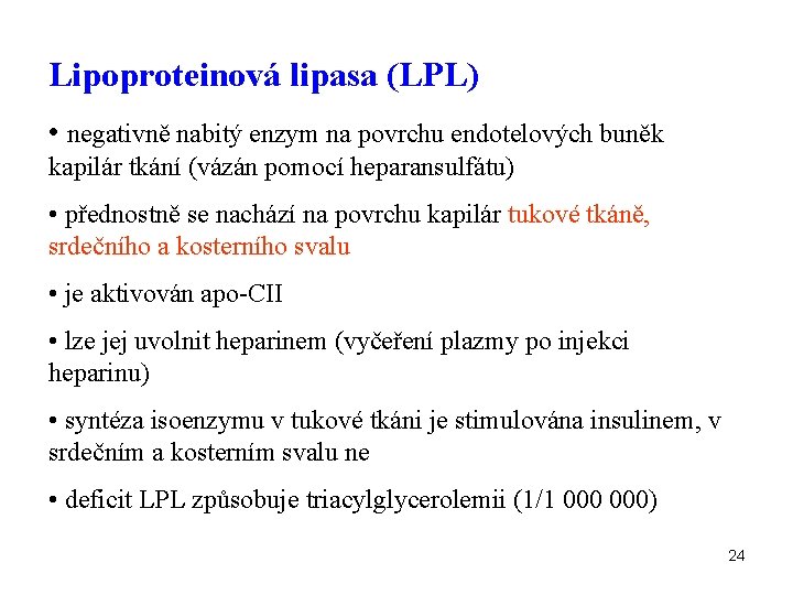 Lipoproteinová lipasa (LPL) • negativně nabitý enzym na povrchu endotelových buněk kapilár tkání (vázán