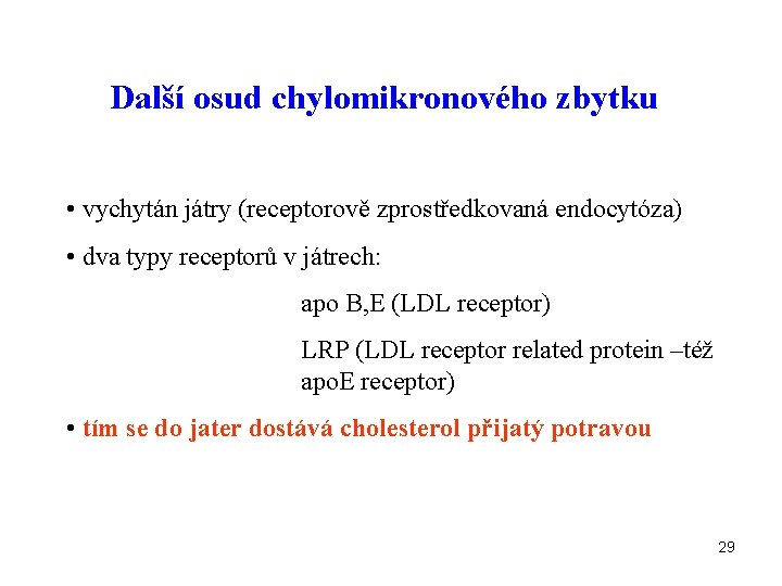 Další osud chylomikronového zbytku • vychytán játry (receptorově zprostředkovaná endocytóza) • dva typy receptorů