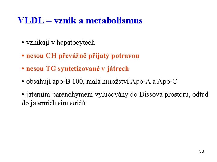 VLDL – vznik a metabolismus • vznikají v hepatocytech • nesou CH převážně přijatý