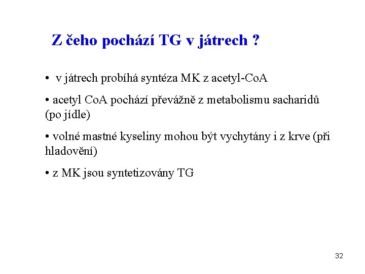 Z čeho pochází TG v játrech ? • v játrech probíhá syntéza MK z