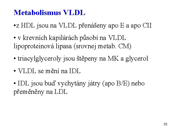 Metabolismus VLDL • z HDL jsou na VLDL přenášeny apo E a apo CII