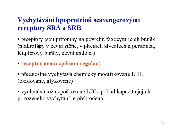 Vychytávání lipoproteinů scavengerovými receptory SRA a SRB • receptory jsou přítomny na povrchu fagocytujících