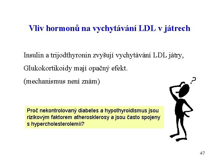 Vliv hormonů na vychytávání LDL v játrech Insulin a trijodthyronin zvyšují vychytávání LDL játry,