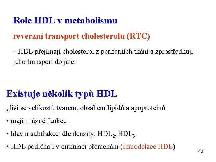 Role HDL v metabolismu reverzní transport cholesterolu (RTC) - HDL přejímají cholesterol z periferních