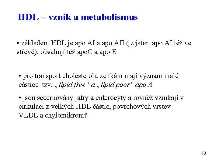 HDL – vznik a metabolismus • základem HDL je apo AI a apo AII