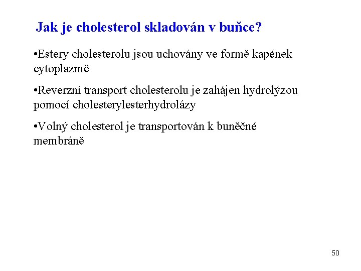 Jak je cholesterol skladován v buňce? • Estery cholesterolu jsou uchovány ve formě kapének