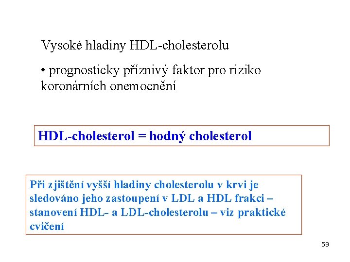 Vysoké hladiny HDL-cholesterolu • prognosticky příznivý faktor pro riziko koronárních onemocnění HDL-cholesterol = hodný