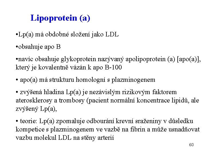 Lipoprotein (a) • Lp(a) má obdobné složení jako LDL • obsahuje apo B •