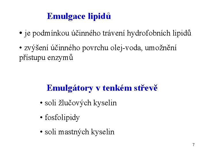  Emulgace lipidů • je podmínkou účinného trávení hydrofobních lipidů • zvýšení účinného povrchu