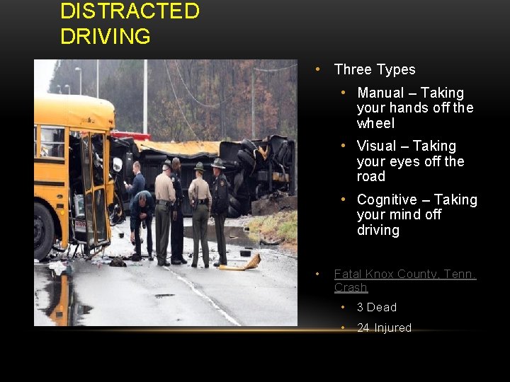 DISTRACTED DRIVING • Three Types • Manual – Taking your hands off the wheel