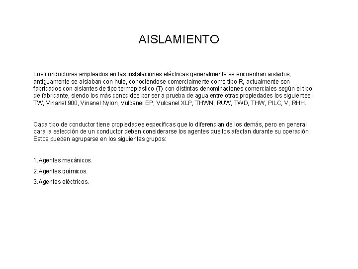 AISLAMIENTO Los conductores empleados en las instalaciones eléctricas generalmente se encuentran aislados, antiguamente se