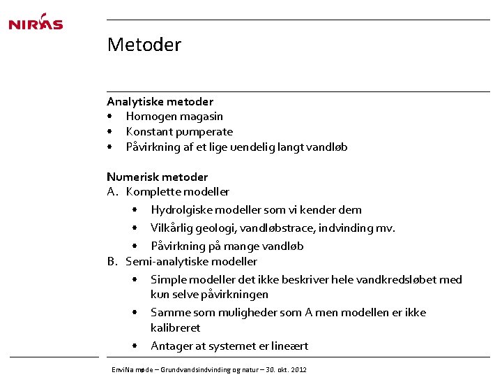 Metoder Analytiske metoder • Homogen magasin • Konstant pumperate • Påvirkning af et lige