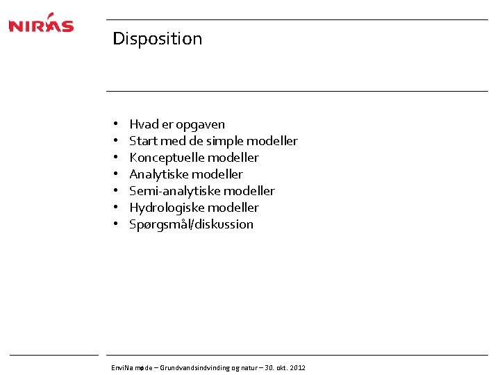 Disposition • • Hvad er opgaven Start med de simple modeller Konceptuelle modeller Analytiske