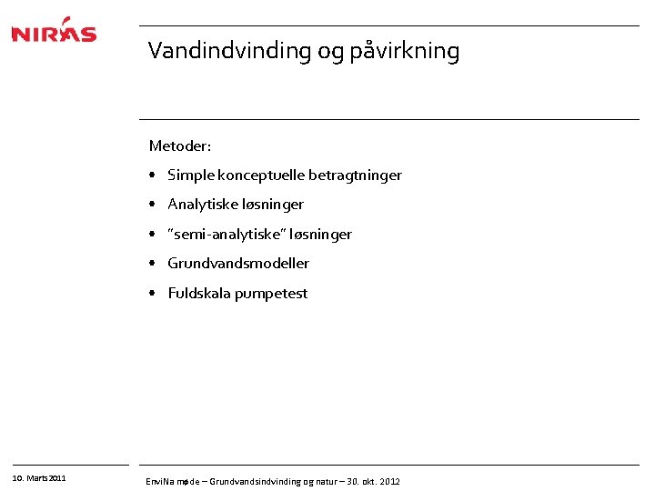 Vandindvinding og påvirkning Metoder: • Simple konceptuelle betragtninger • Analytiske løsninger • ”semi-analytiske” løsninger