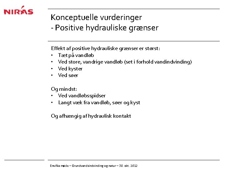 Konceptuelle vurderinger - Positive hydrauliske grænser Effekt af positive hydrauliske grænser er størst: •