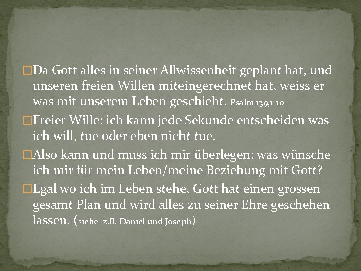 �Da Gott alles in seiner Allwissenheit geplant hat, und unseren freien Willen miteingerechnet hat,