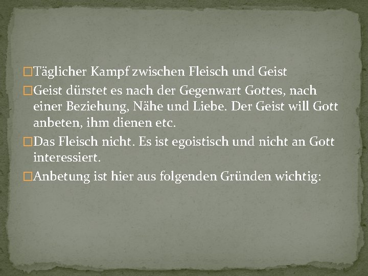 �Täglicher Kampf zwischen Fleisch und Geist �Geist dürstet es nach der Gegenwart Gottes, nach