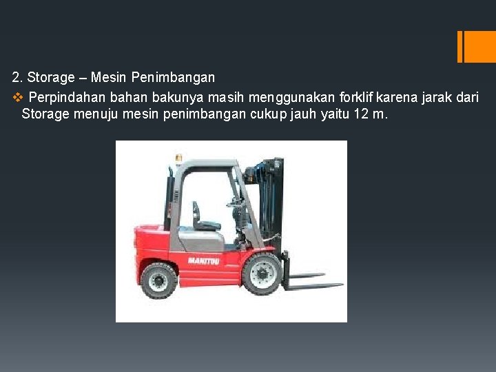 2. Storage – Mesin Penimbangan v Perpindahan bakunya masih menggunakan forklif karena jarak dari