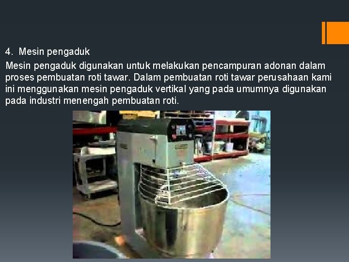 4. Mesin pengaduk digunakan untuk melakukan pencampuran adonan dalam proses pembuatan roti tawar. Dalam