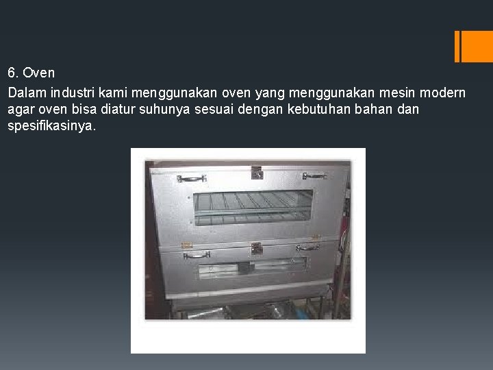 6. Oven Dalam industri kami menggunakan oven yang menggunakan mesin modern agar oven bisa