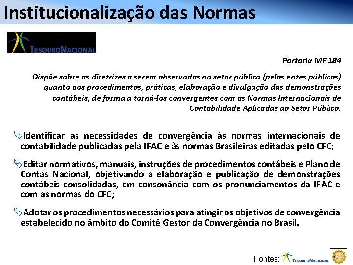 Institucionalização das Normas Portaria MF 184 Dispõe sobre as diretrizes a serem observadas no