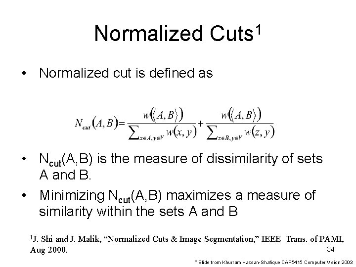 Normalized Cuts 1 • Normalized cut is defined as • Ncut(A, B) is the