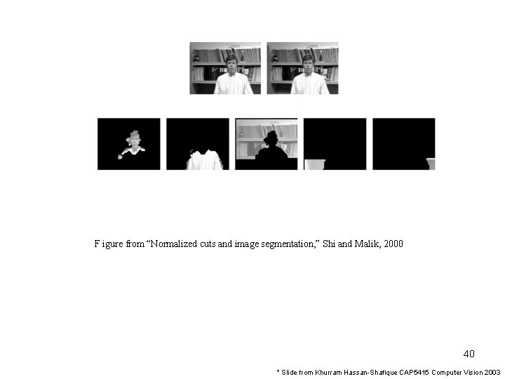 F igure from “Normalized cuts and image segmentation, ” Shi and Malik, 2000 40