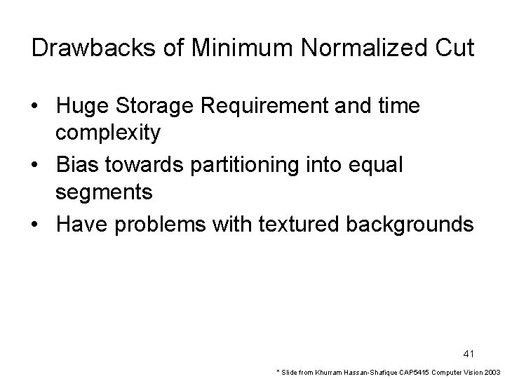Drawbacks of Minimum Normalized Cut • Huge Storage Requirement and time complexity • Bias