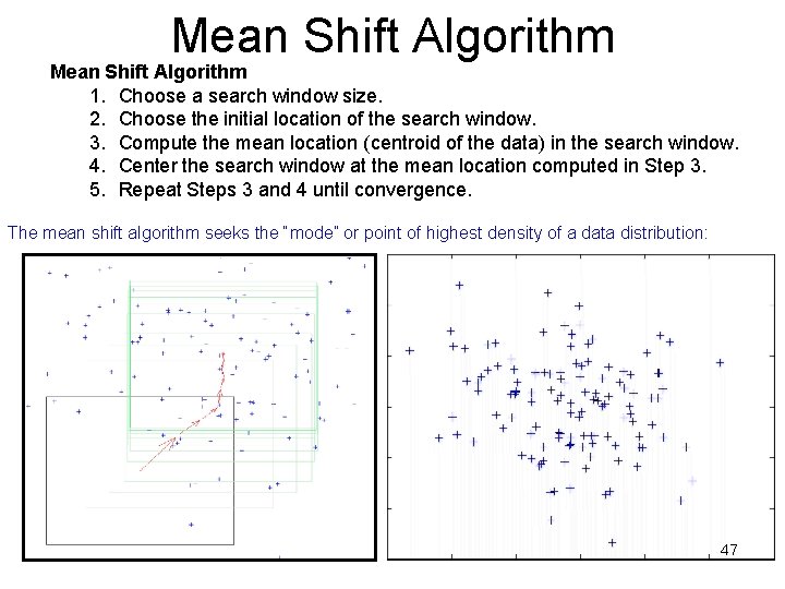 Mean Shift Algorithm 1. Choose a search window size. 2. Choose the initial location